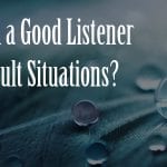 are you a good listener in difficult situations