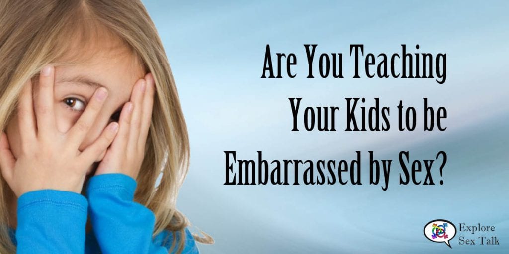 are you teaching your kids to be embarrassed by sex