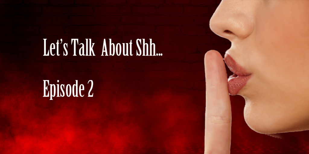 Let's Talk About Shh.. Episode 2