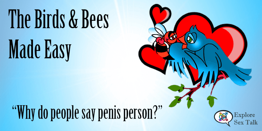 Birds and bees made easy: why do people say penis people
