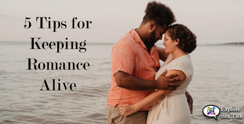 5 tips for keeping romance alive in your relationships