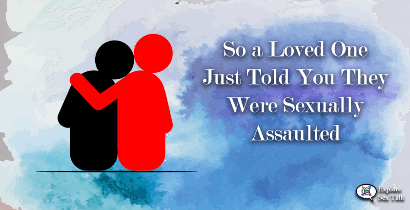 what to do when a loved one tells you they were sexually assaulted