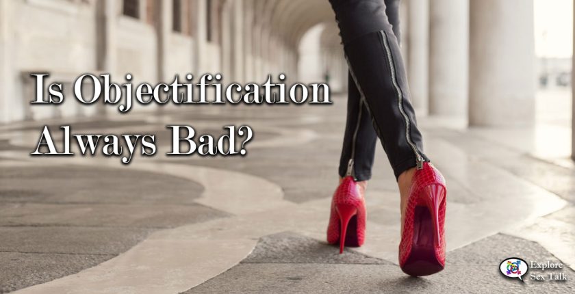 is objectification always bad?